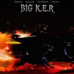 BIG K.E.R. - Todiefor & Kerchak & Von Bikräv & NØNAME